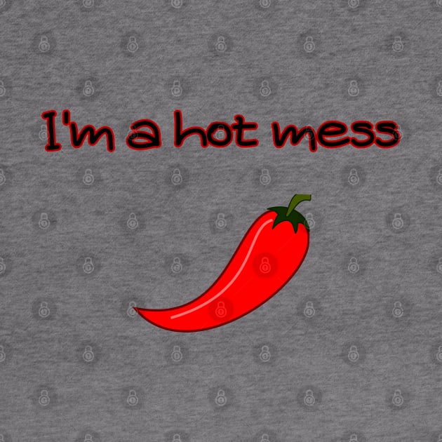 I'm a Hot Mess by mebcreations